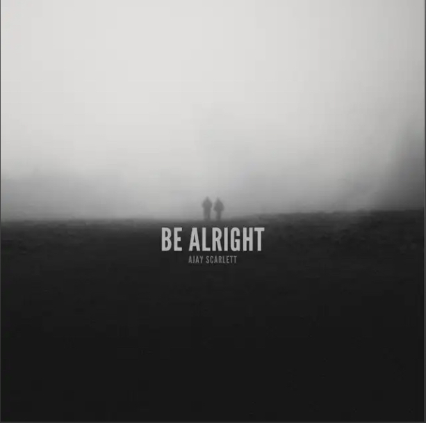 “Be Alright” por Ajay Scarlett